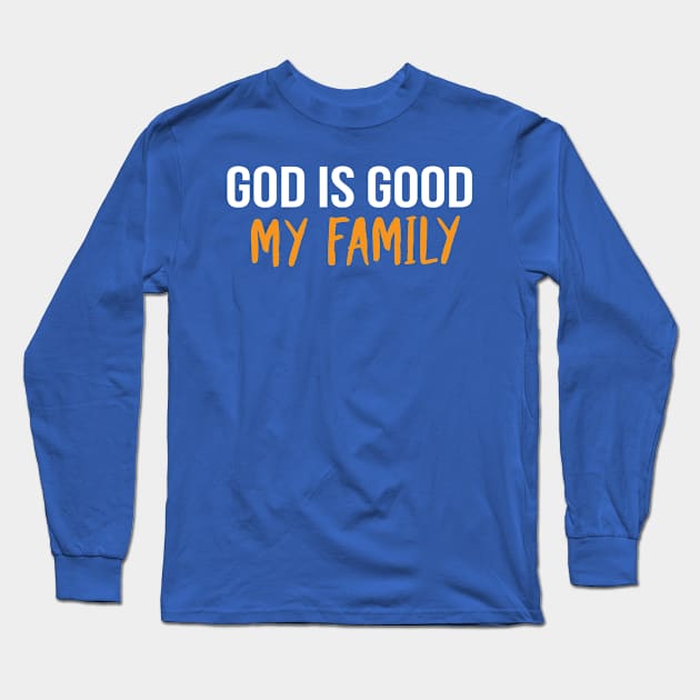 God Is Good My Family Cool Motivational Christian Long Sleeve T-Shirt by Happy - Design